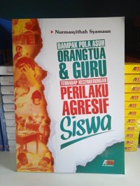 Image of Dampak Pola Asuh Orangtua & Guru Terhadap Kecenderungan Perilaku Agresif Siswa